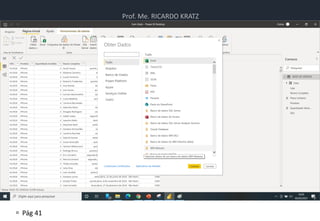 Prof. Me. RICARDO KRATZ
 Pág 41
Atividade
• Atividade de Power BI
 