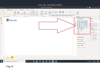 Prof. Me. RICARDO KRATZ
 Pág 74
Atividade
• Atividade de Power BI
 
