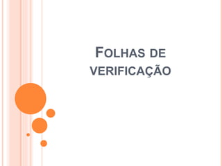 FOLHAS DE
VERIFICAÇÃO
 