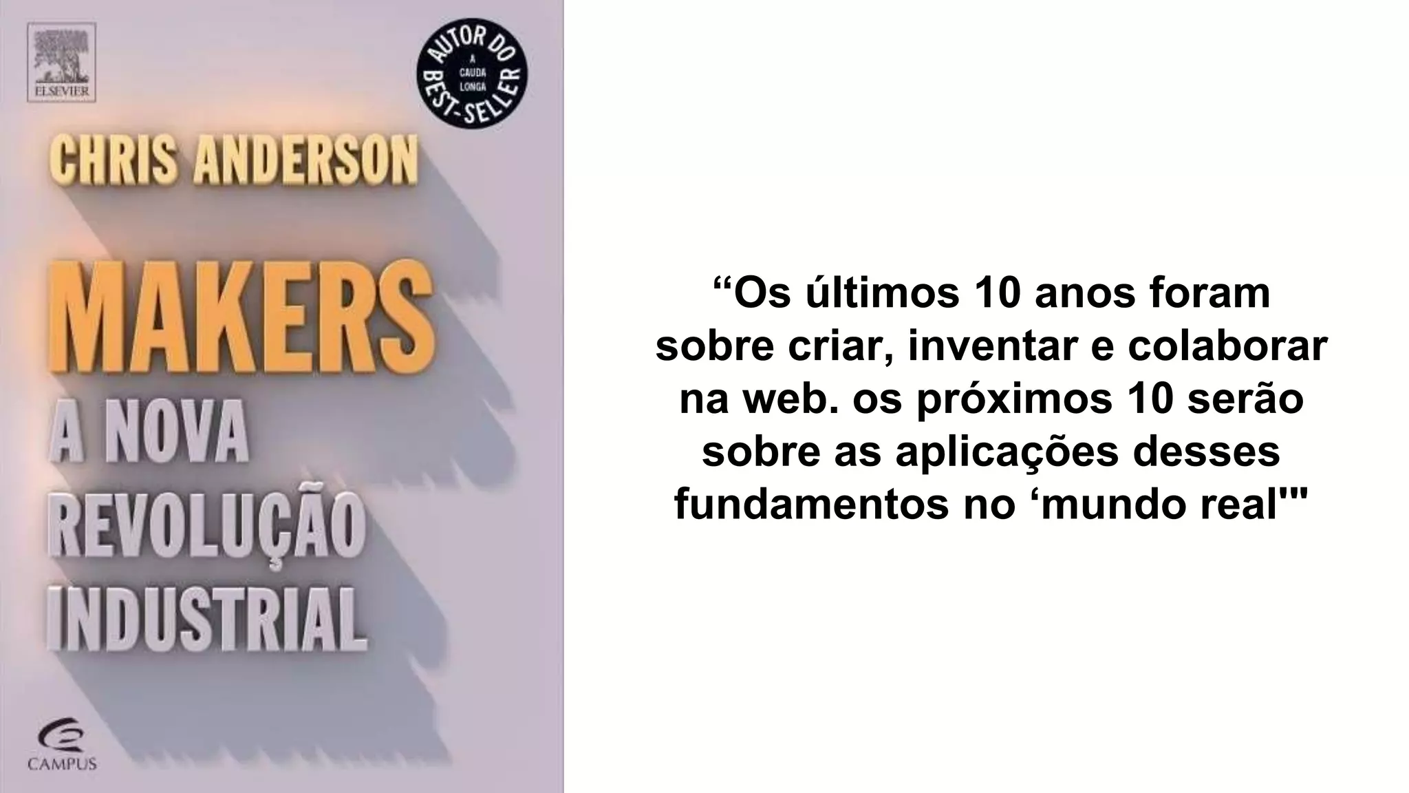 “Os últimos 10 anos foram
sobre criar, inventar e colaborar
na web. os próximos 10 serão
sobre as aplicações desses
fundamentos no ‘mundo real'"
 