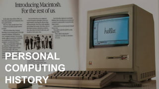 11
PERSONAL
COMPUTING
HISTORY
 