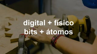 24
digital + físico
bits + átomos
 