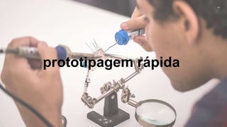 42
prototipagem rápida
 