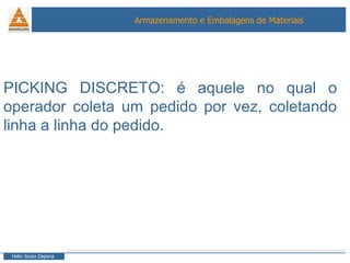 PICKING DISCRETO: é aquele no qual o operador coleta um pedido por vez, coletando linha a linha do pedido. 