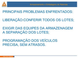 PRINCIPAIS PROBLEMAS ENFRENTADOS: LIBERAÇÃO:CONFERIR TODOS OS LOTES; EXIGIR DAS EQUIPES DA ARMAZENAGEM A SEPARAÇÃO DOS LOTES; PROGRAMAÇÃO DOS VEÍCULOS PRECISA, SEM ATRASOS. Helio Souto Dapena 