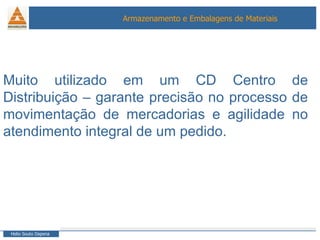 Muito utilizado em um CD Centro de Distribuição – garante precisão no processo de movimentação de mercadorias e agilidade no atendimento integral de um pedido. 