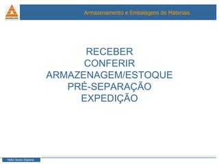 RECEBER CONFERIR ARMAZENAGEM/ESTOQUE PRÉ-SEPARAÇÃO EXPEDIÇÃO 