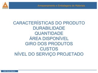 CARACTERÍSTICAS DO PRODUTO DURABILIDADE QUANTIDADE ÁREA DISPONÍVEL GIRO DOS PRODUTOS CUSTOS NÍVEL DO SERVIÇO PROJETADO 