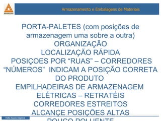 PORTA-PALETES (com posições de armazenagem uma sobre a outra) ORGANIZAÇÃO LOCALIZAÇÃO RÁPIDA POSIÇOES POR “RUAS” – CORREDORES “ NÚMEROS”  INDICAM A POSIÇÃO CORRETA DO PRODUTO  EMPILHADEIRAS DE ARMAZENAGEM  ELÉTRICAS – RETRATÉIS CORREDORES ESTREITOS ALCANÇE POSIÇÕES ALTAS POUCO POLUENTE 