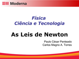 Física  Ciência e Tecnologia As Leis de Newton Paulo César Penteado Carlos Magno A. Torres 