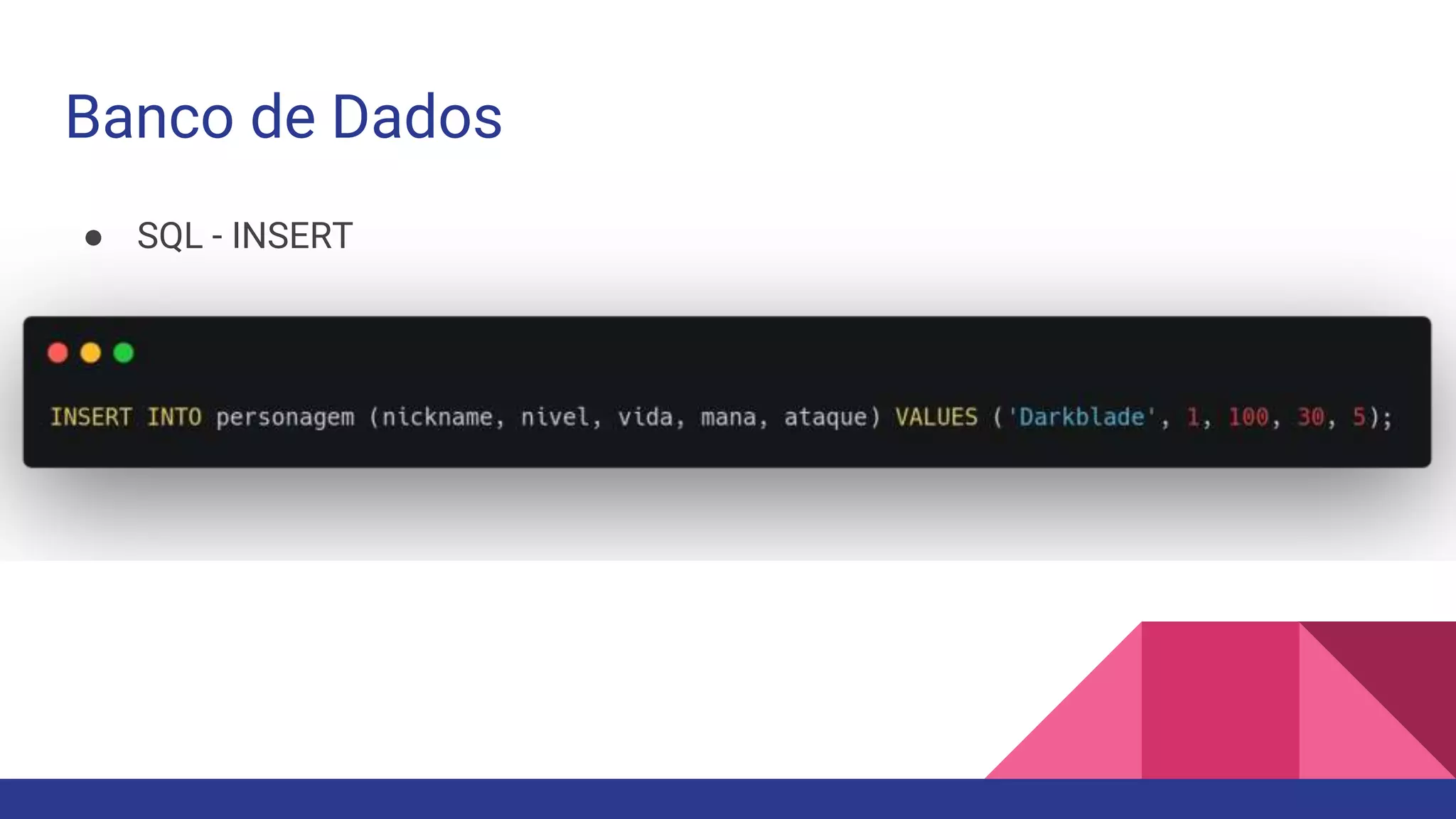 Banco de Dados
● SQL - INSERT
 