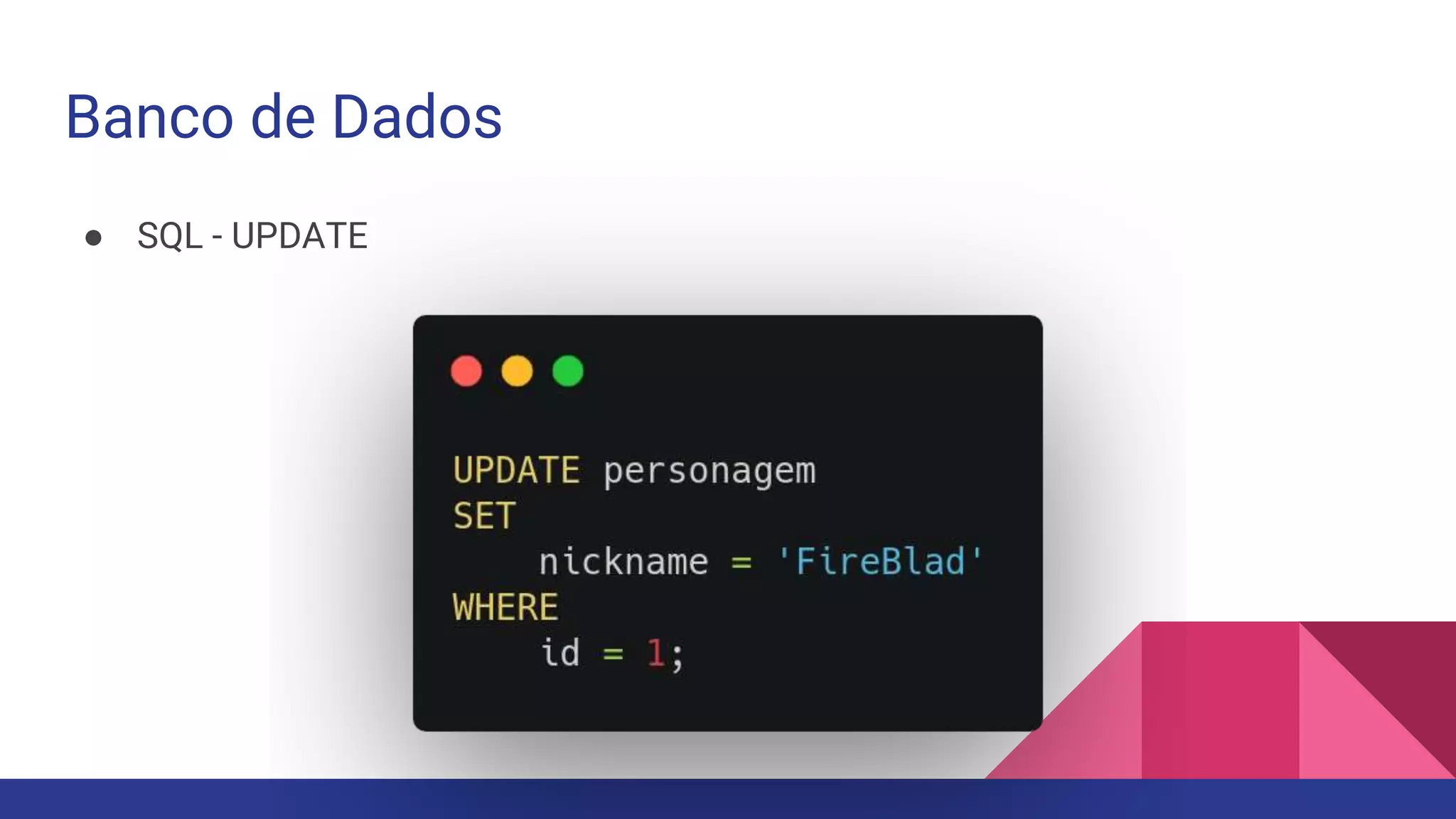 Banco de Dados
● SQL - UPDATE
 