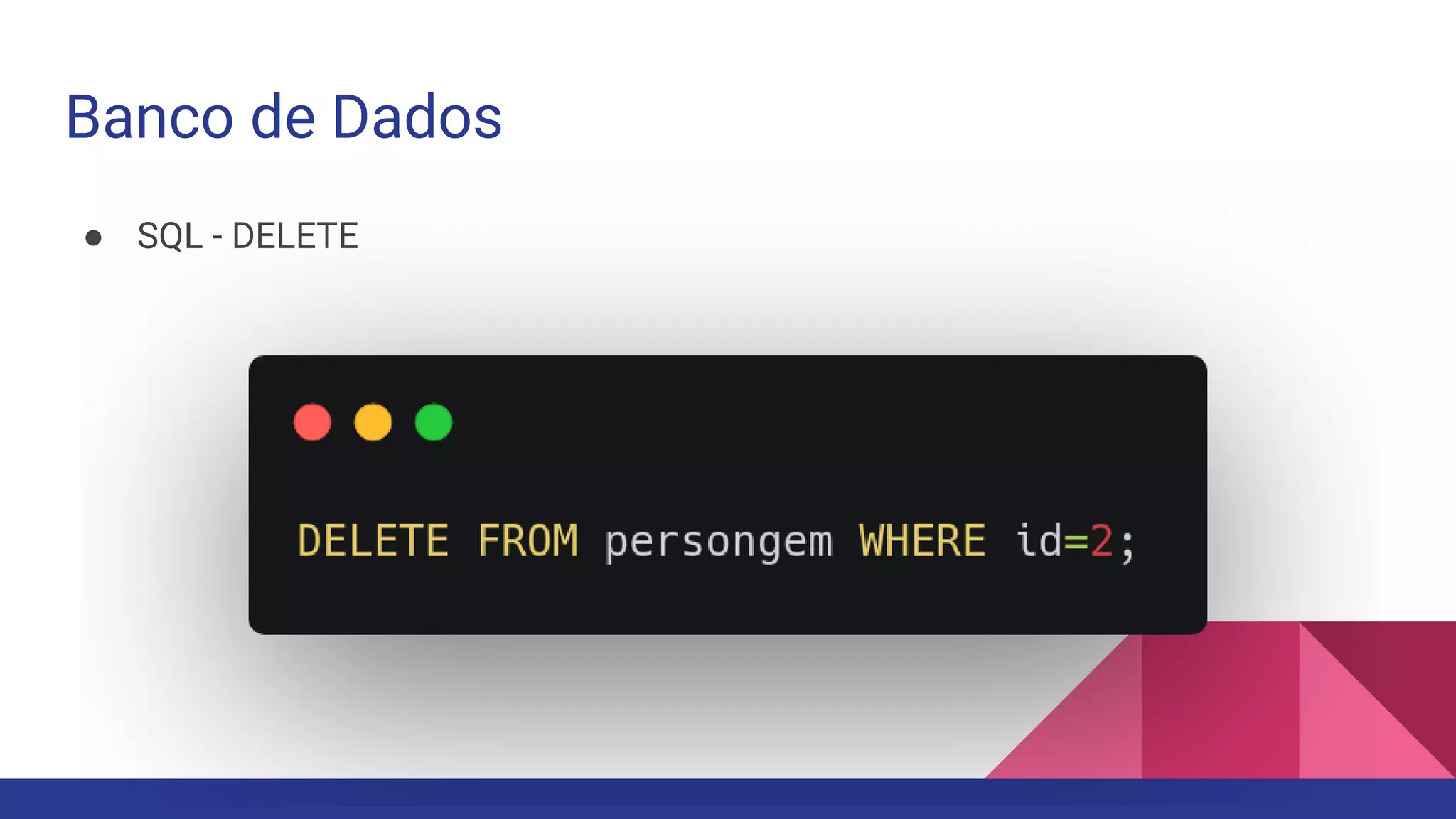 Banco de Dados
● SQL - DELETE
 