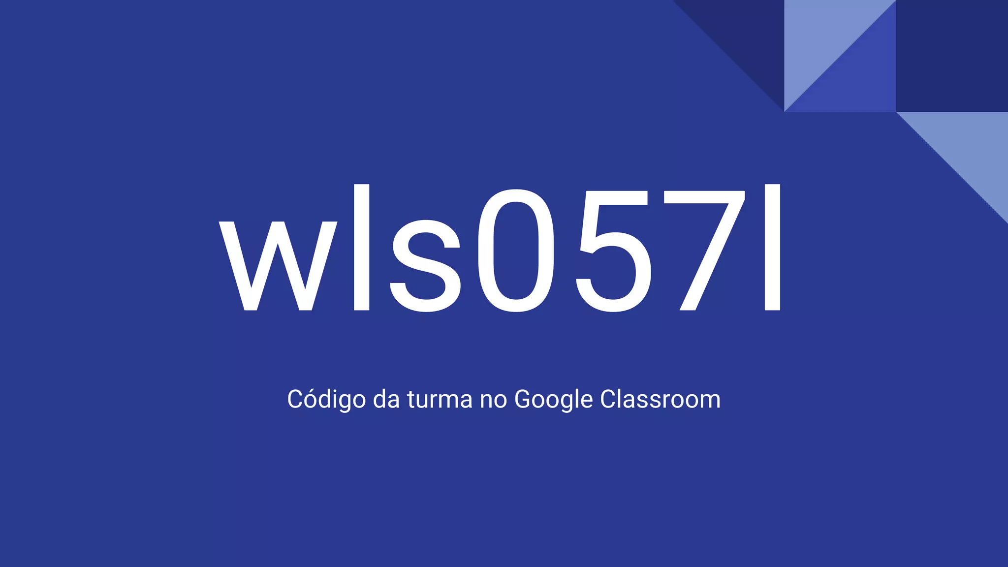 wls057l
Código da turma no Google Classroom
 