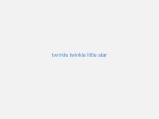 twinkle twinkle little star
 