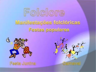 FolcloreManifestações folclóricasFestas popularesFesta JuninaCarnaval 