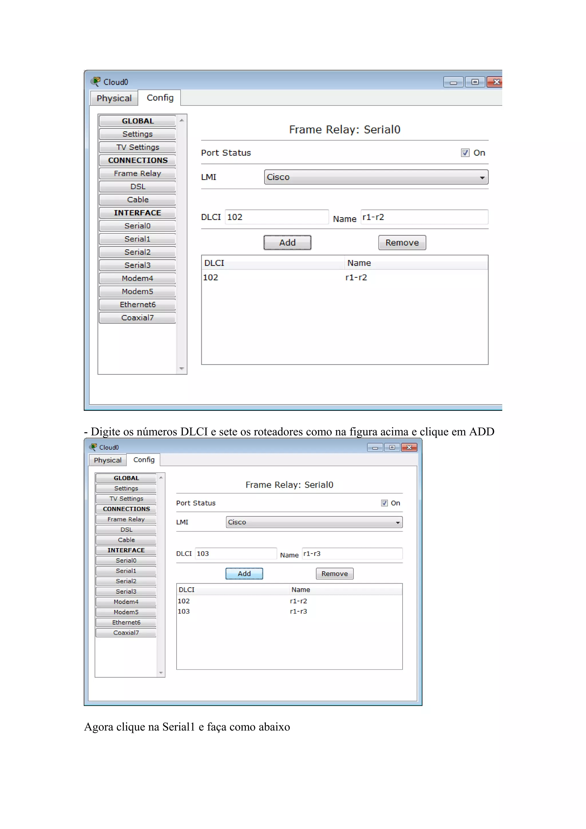 - Digite os números DLCI e sete os roteadores como na figura acima e clique em ADD
Agora clique na Serial1 e faça como abaixo
 