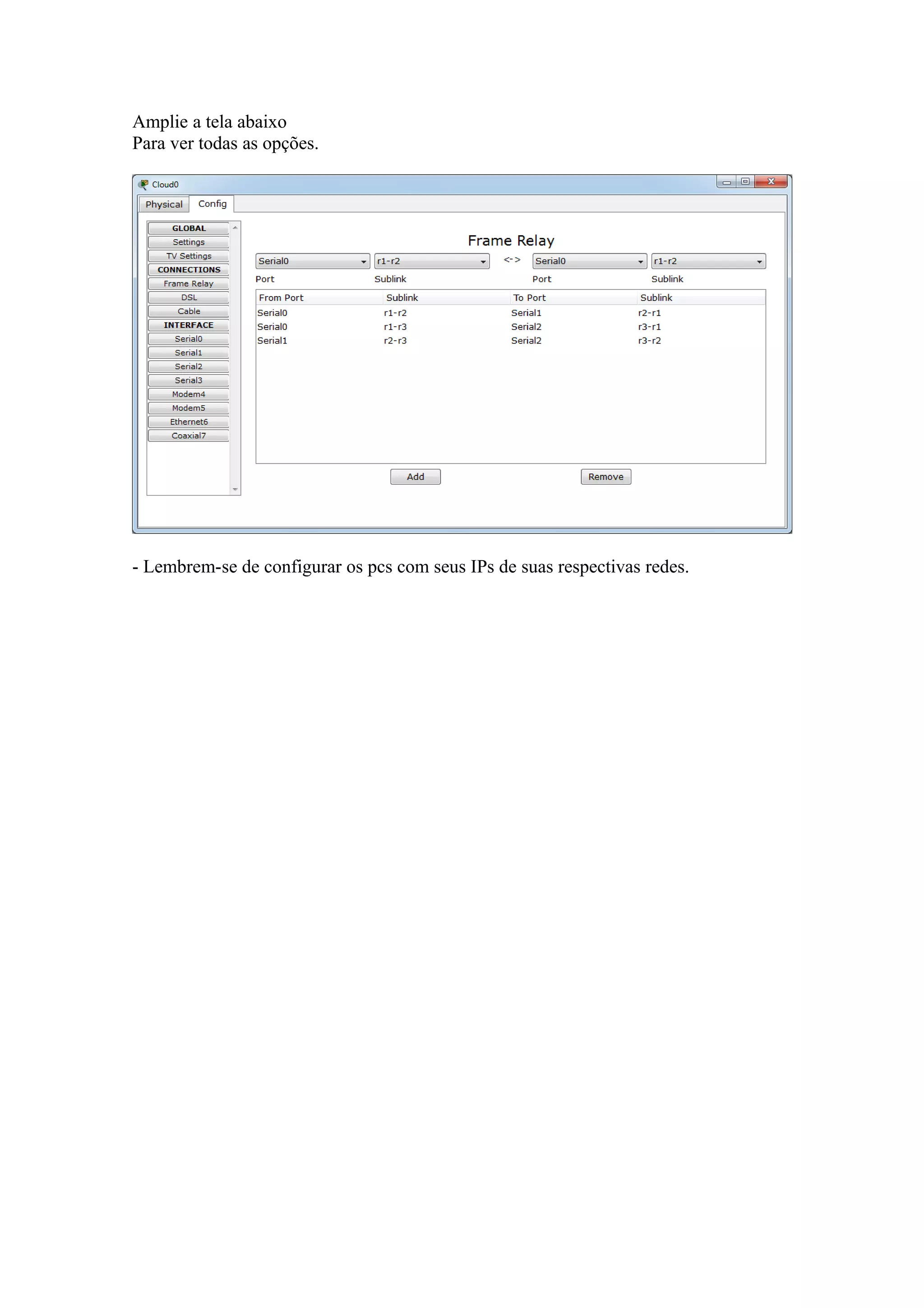 Amplie a tela abaixo
Para ver todas as opções.
- Lembrem-se de configurar os pcs com seus IPs de suas respectivas redes.
 