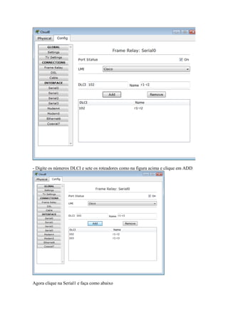 - Digite os números DLCI e sete os roteadores como na figura acima e clique em ADD
Agora clique na Serial1 e faça como abaixo
 