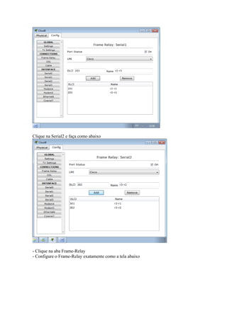 Clique na Serial2 e faça como abaixo
- Clique na aba Frame-Relay
- Configure o Frame-Relay exatamente como a tela abaixo
 