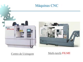 Máquinas CNC
Centro de Usinagem Multi-tarefa FILME
 