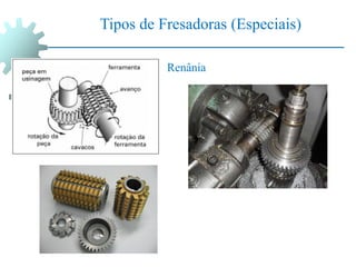 Tipos de Fresadoras (Especiais)
Renânia
 