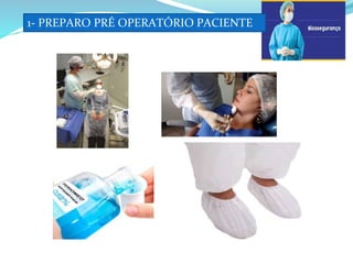 1- PREPARO PRÉ OPERATÓRIO PACIENTE
 