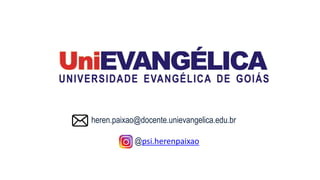 heren.paixao@docente.unievangelica.edu.br
@psi.herenpaixao
 