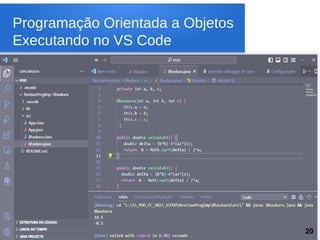 Programação Orientada a Objetos
Executando no VS Code
20
 