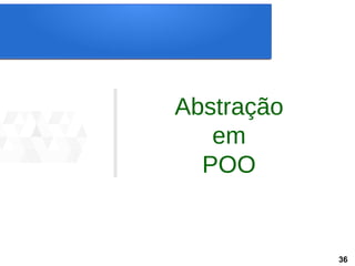Abstração
em
POO
36
 
