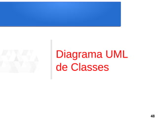 Diagrama UML
de Classes
48
 