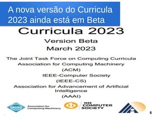 A nova versão do Curricula
2023 ainda está em Beta
6
 