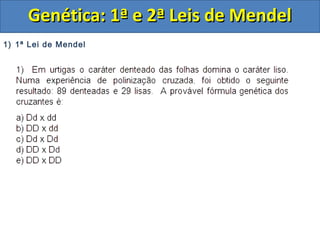 1) 1ª Lei de Mendel
Genética: 1ª e 2ª Leis de MendelGenética: 1ª e 2ª Leis de Mendel
 