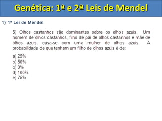 1) 1ª Lei de Mendel
Genética: 1ª e 2ª Leis de MendelGenética: 1ª e 2ª Leis de Mendel
 