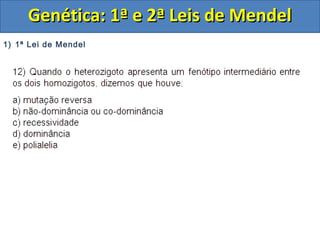 1) 1ª Lei de Mendel
Genética: 1ª e 2ª Leis de MendelGenética: 1ª e 2ª Leis de Mendel
 