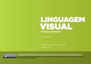 VIsual
Linguagem
Princípios da Gestalt
Fabio Silveira
IED Istituto Europeo di Design
© 2015 - SP
O trabalho Aulas_Linguage...