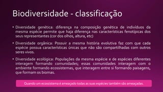 Quando um ecossistema é ameaçado todas as suas espécies também são ameaçadas.
 