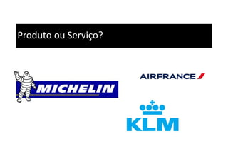 Produto ou Serviço?
 