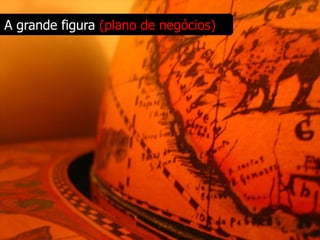 A grande figura (plano de negócios)
 