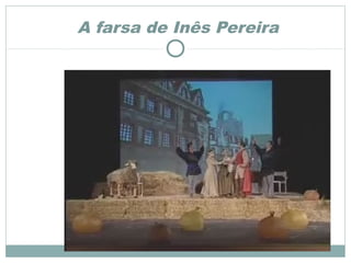 A farsa de Inês Pereira
 