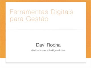 Davi Rocha
davidecastrorocha@gmail.com
 