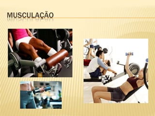 MUSCULAÇÃO
 
