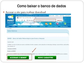 Como baixar o banco de dados
 Acessar o site para realizar download
 