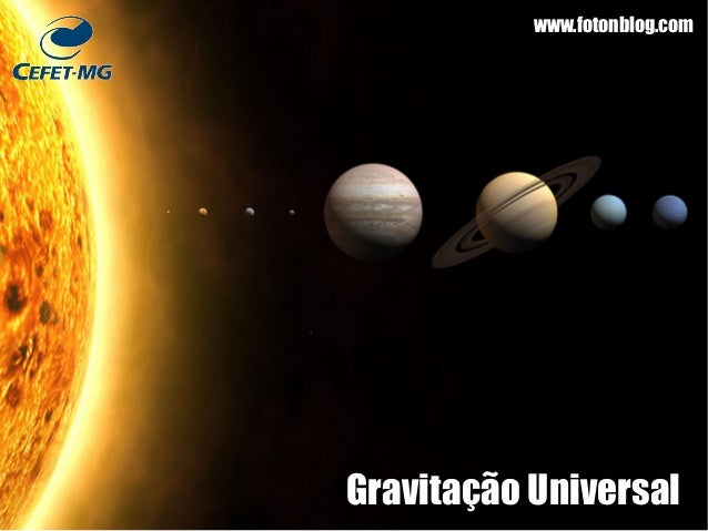 Gravitação Universal
www.fotonblog.com
 
