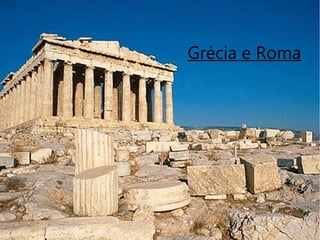 Grécia e Roma
 