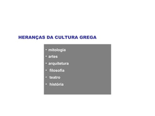 HERANÇAS DA CULTURA GREGA mitologia artes arquitetura filosofia   teatro história   