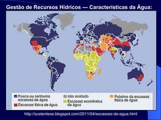 http://sustentese.blogspot.com/2011/04/escassez-de-agua.html Gestão de Recursos Hídricos — Características da Água:   