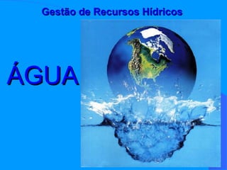 ÁGUA Gestão de Recursos Hídricos  