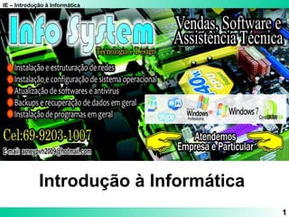 IE – Introdução à Informática
1
Introdução à Informática
 