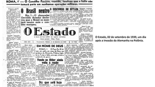 O Estado, 02 de setembro de 1939, um dia
após a invasão da Alemanha na Polônia.
 